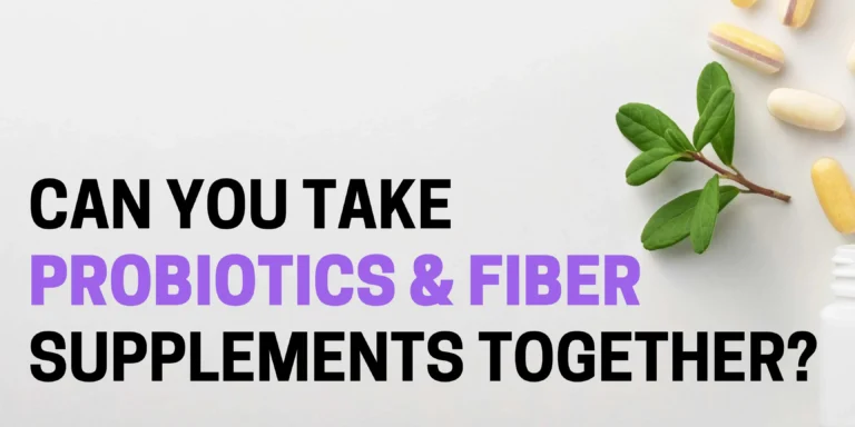 Can You Take Probiotics And Fiber Supplements Together?