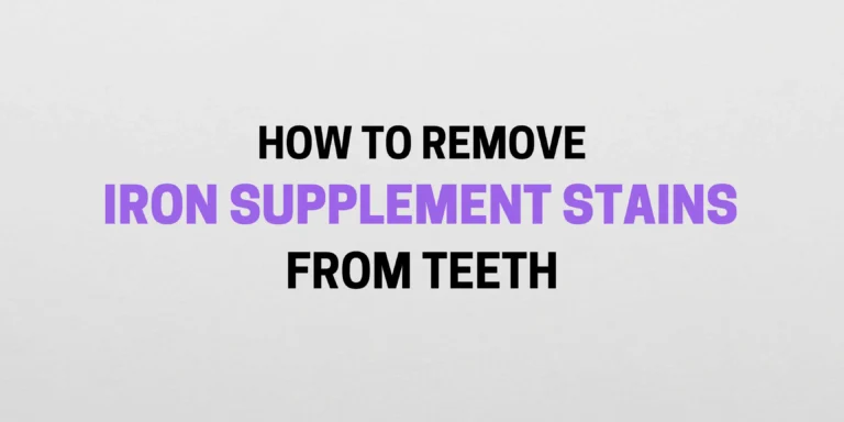 How To Remove Iron Supplement Stains From Teeth